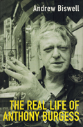 Andrew Biswell: The Real Life of Anthony Burgess