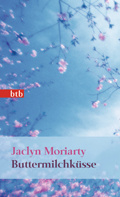 Jaclyn Moriarty: 'Buttermilchküsse' (2007/2010)