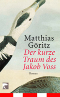 Matthias Göritz: 'Der kurze Traum des Jakob Voss' Matthias Göritz: Der kurze Traum des Jakob Voss