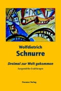 Wolfdietrich Schnurre: 'Dreimal zur Welt gekommen'